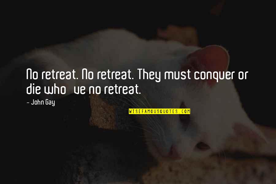 Conquer Quotes By John Gay: No retreat. No retreat. They must conquer or