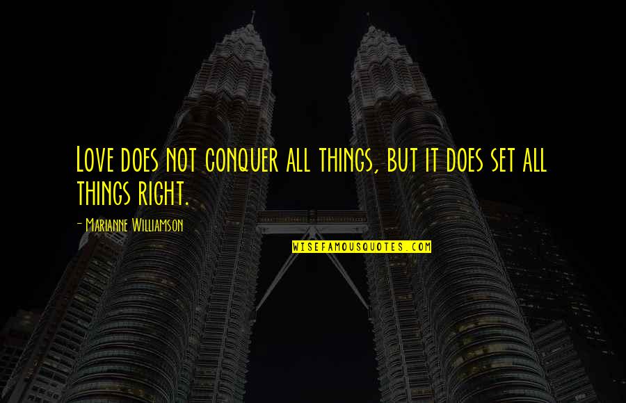 Conquer Quotes By Marianne Williamson: Love does not conquer all things, but it