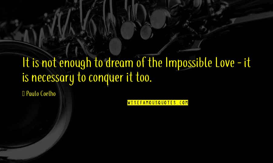 Conquer Quotes By Paulo Coelho: It is not enough to dream of the