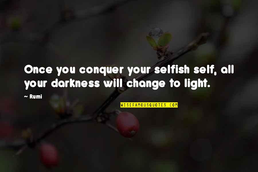 Conquer Quotes By Rumi: Once you conquer your selfish self, all your