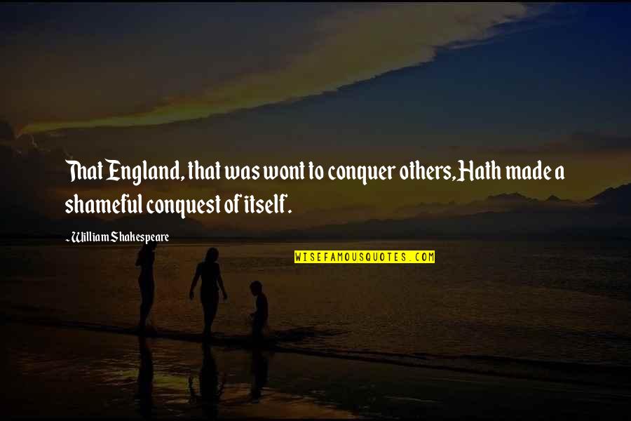 Conquer Quotes By William Shakespeare: That England, that was wont to conquer others,Hath