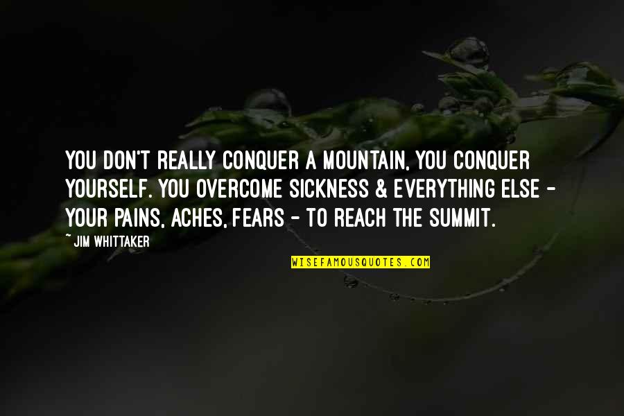 Conquer Your Fears Quotes By Jim Whittaker: You don't really conquer a mountain, you conquer