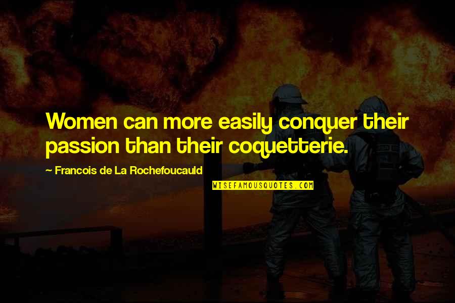 Conquer Your Love Quotes By Francois De La Rochefoucauld: Women can more easily conquer their passion than