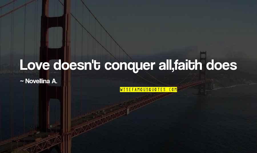 Conquer Your Love Quotes By Novellina A.: Love doesn't conquer all,faith does