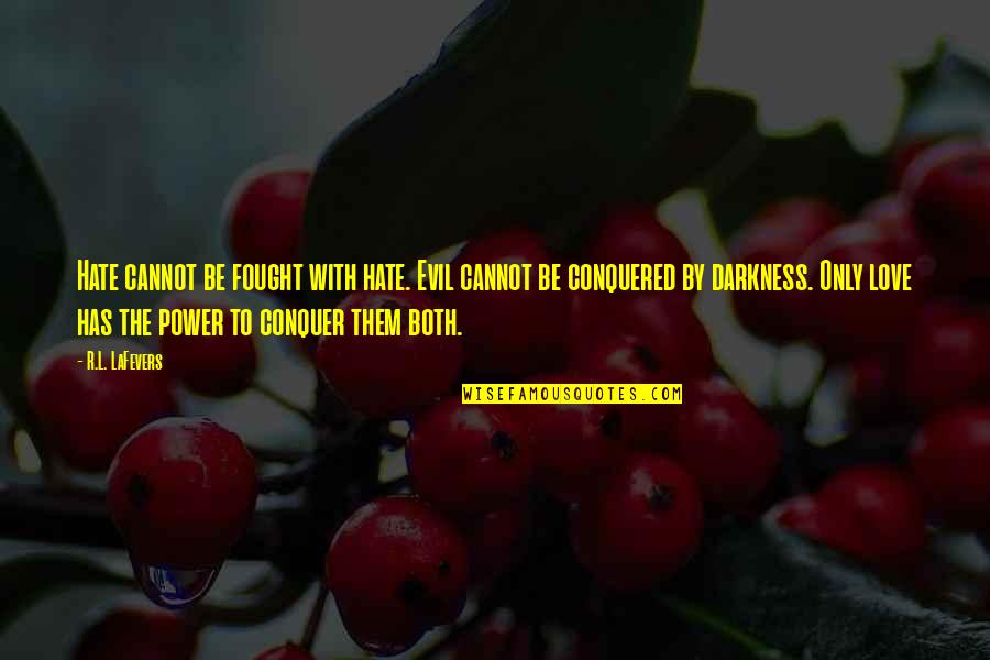 Conquer Your Love Quotes By R.L. LaFevers: Hate cannot be fought with hate. Evil cannot