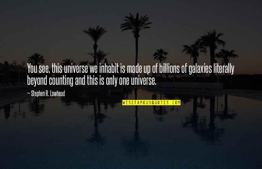 Conquer Yourself Not The World Quotes By Stephen R. Lawhead: You see, this universe we inhabit is made