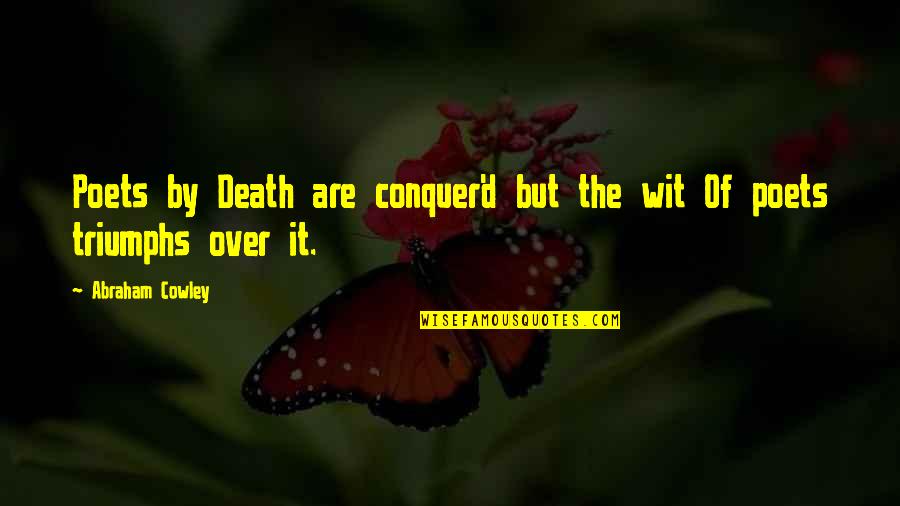 Conquer'd Quotes By Abraham Cowley: Poets by Death are conquer'd but the wit