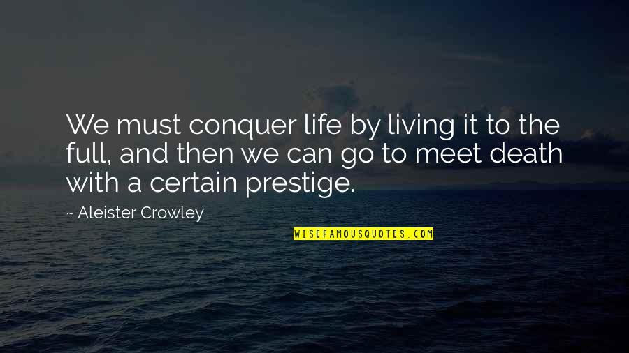 Conquer'd Quotes By Aleister Crowley: We must conquer life by living it to
