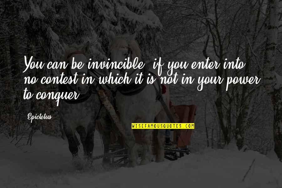 Conquer'd Quotes By Epictetus: You can be invincible, if you enter into