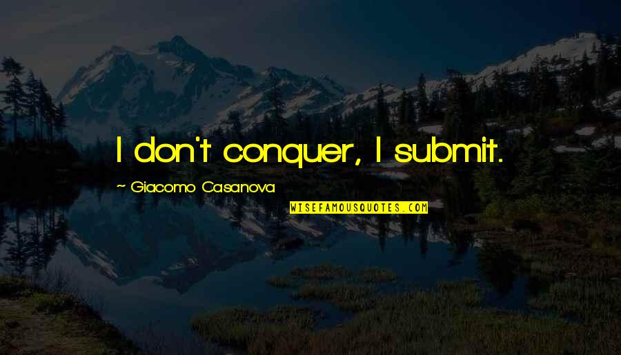 Conquer'd Quotes By Giacomo Casanova: I don't conquer, I submit.