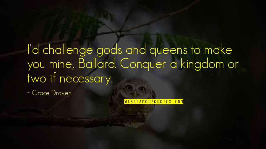 Conquer'd Quotes By Grace Draven: I'd challenge gods and queens to make you