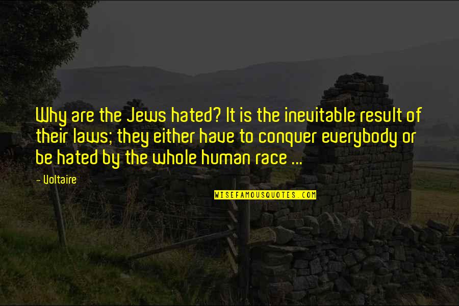 Conquer'd Quotes By Voltaire: Why are the Jews hated? It is the