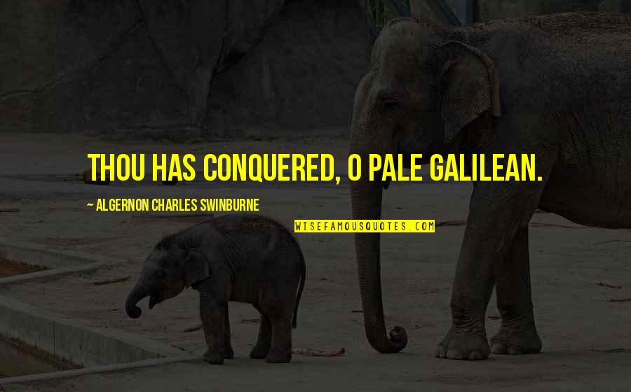 Conquered Quotes By Algernon Charles Swinburne: Thou has conquered, O pale Galilean. Conquered Quotes By Algernon Charles Swinburne: Thou has conquered, O pale Galilean.