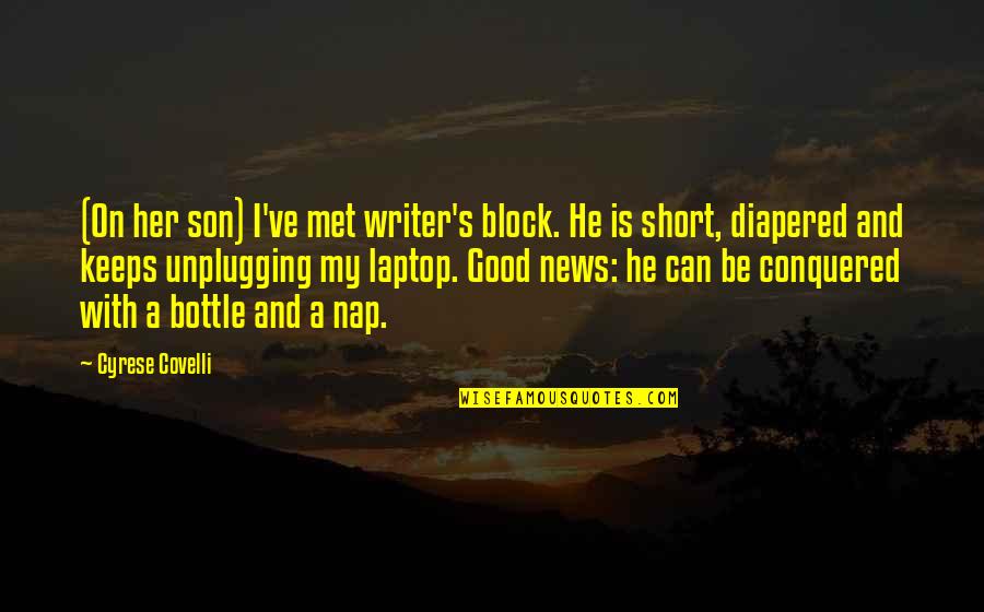 Conquered Quotes By Cyrese Covelli: (On her son) I've met writer's block. He