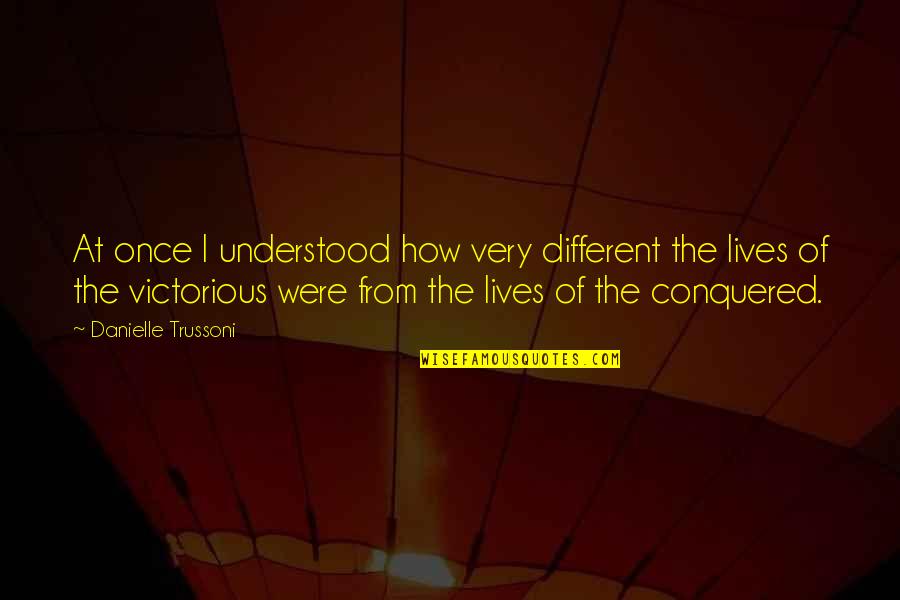 Conquered Quotes By Danielle Trussoni: At once I understood how very different the