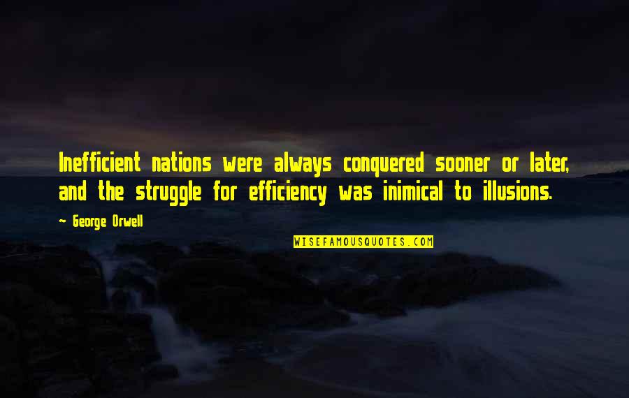 Conquered Quotes By George Orwell: Inefficient nations were always conquered sooner or later,