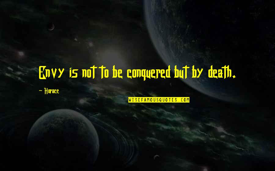 Conquered Quotes By Horace: Envy is not to be conquered but by