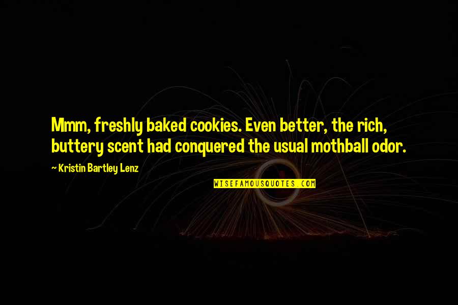 Conquered Quotes By Kristin Bartley Lenz: Mmm, freshly baked cookies. Even better, the rich,