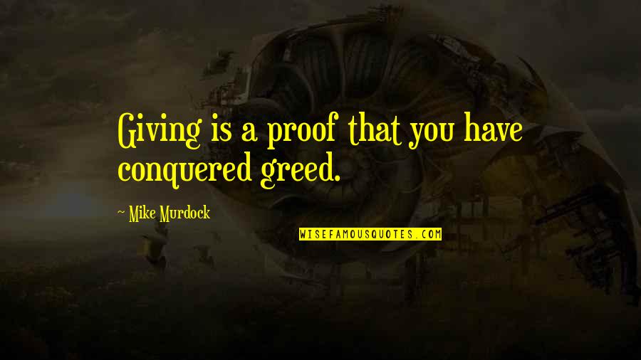 Conquered Quotes By Mike Murdock: Giving is a proof that you have conquered