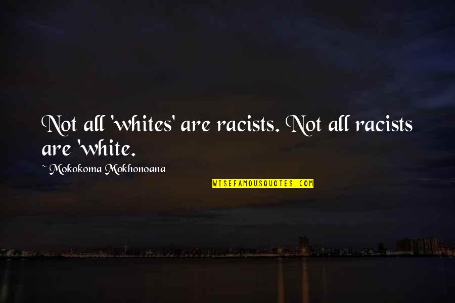 Conquered Quotes By Mokokoma Mokhonoana: Not all 'whites' are racists. Not all racists