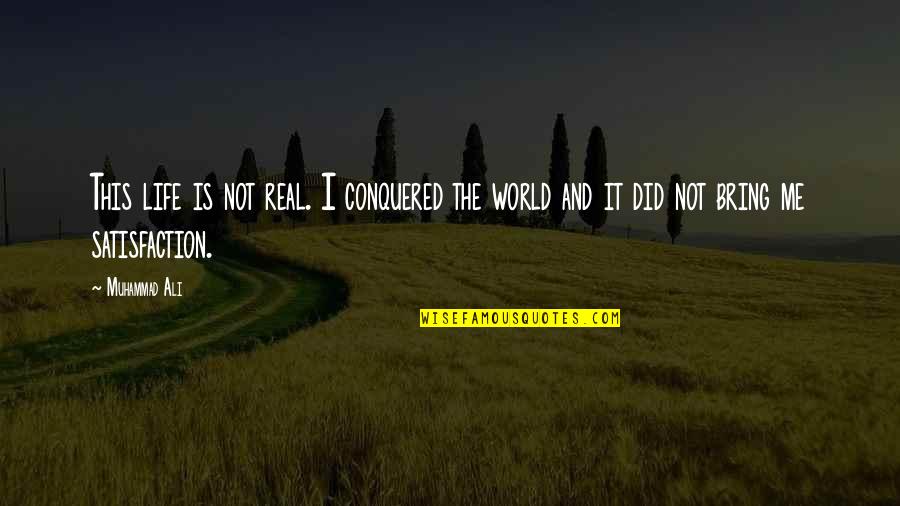 Conquered Quotes By Muhammad Ali: This life is not real. I conquered the