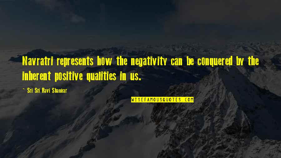 Conquered Quotes By Sri Sri Ravi Shankar: Navratri represents how the negativity can be conquered