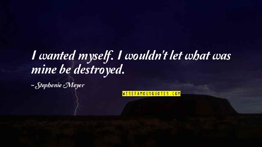 Conquered The World Quotes By Stephenie Meyer: I wanted myself. I wouldn't let what was Conquered The World Quotes By Stephenie Meyer: I wanted myself. I wouldn't let what was