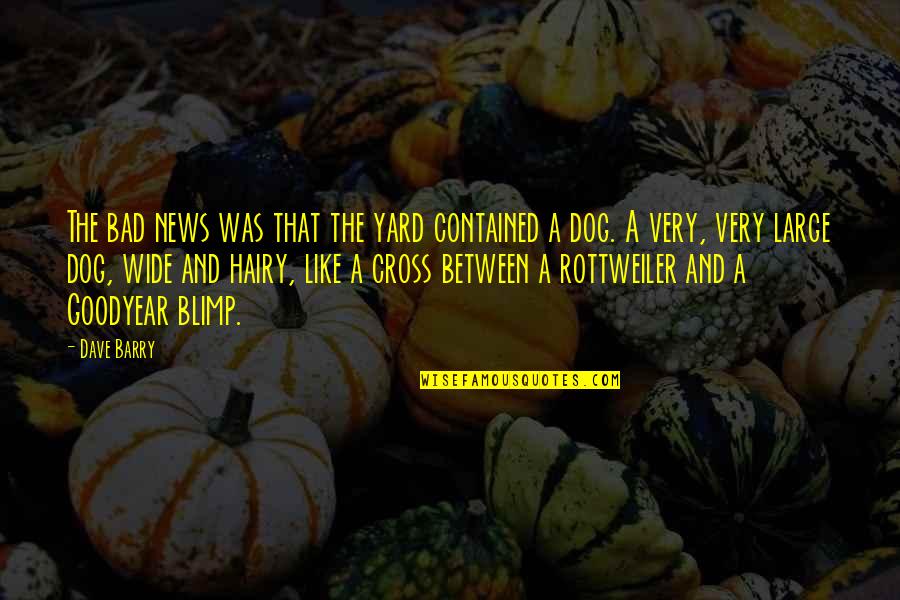 Conquergood Performing Quotes By Dave Barry: The bad news was that the yard contained Conquergood Performing Quotes By Dave Barry: The bad news was that the yard contained
