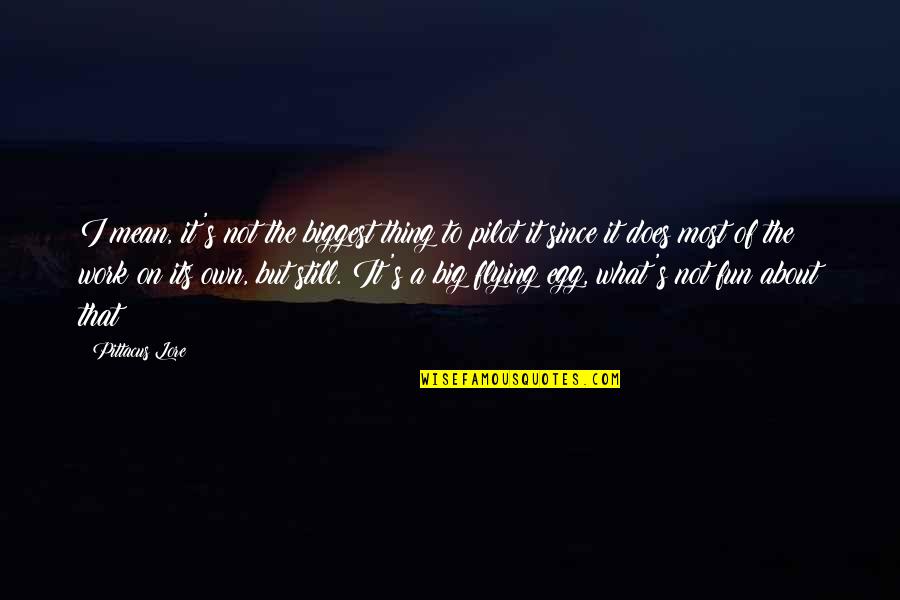 Conquergood Performing Quotes By Pittacus Lore: I mean, it's not the biggest thing to Conquergood Performing Quotes By Pittacus Lore: I mean, it's not the biggest thing to