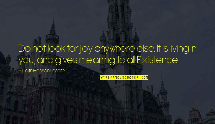 Conquergoodcreative Quotes By Judith Hanson Lasater: Do not look for joy anywhere else. It