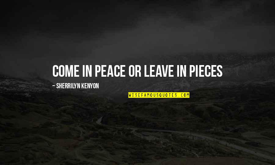 Conquering Anxiety Quotes By Sherrilyn Kenyon: Come in peace or leave in pieces