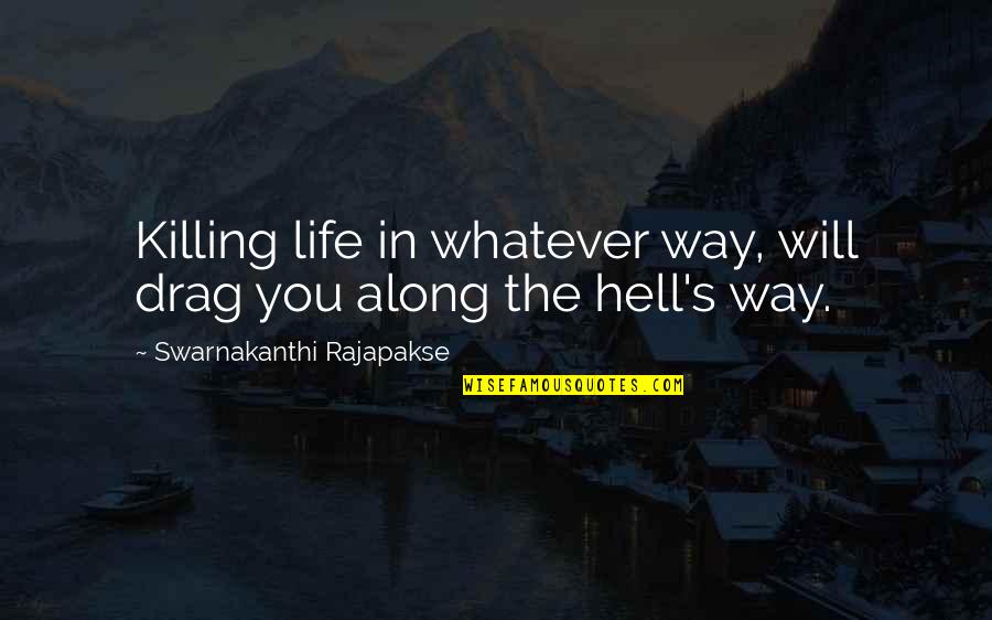 Conquering Cancer Quotes By Swarnakanthi Rajapakse: Killing life in whatever way, will drag you
