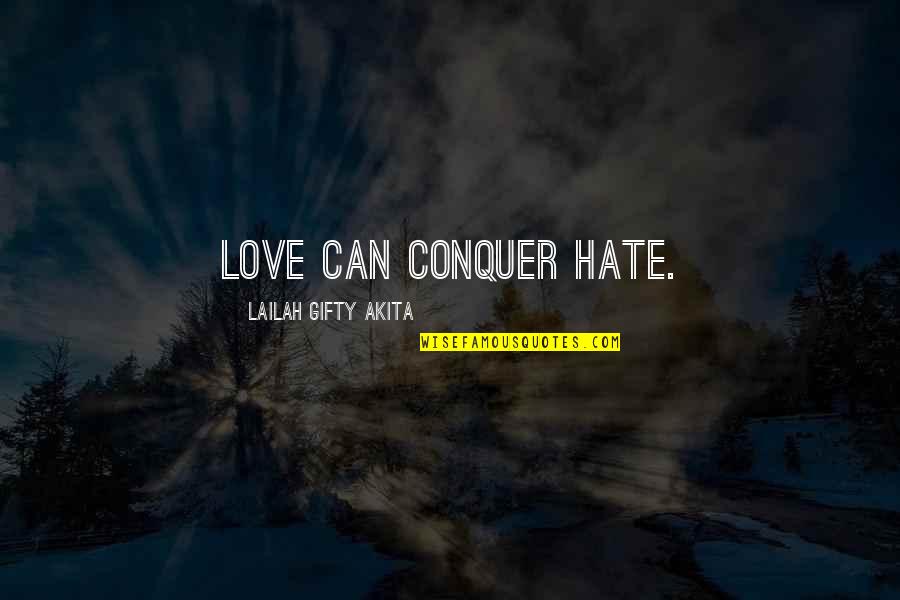 Conquering Evil Quotes By Lailah Gifty Akita: Love can conquer hate.