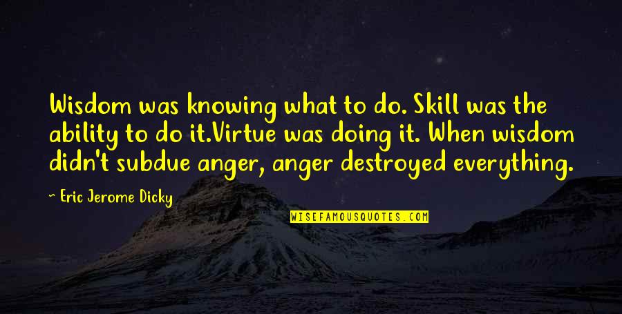 Conquering Land Quotes By Eric Jerome Dicky: Wisdom was knowing what to do. Skill was