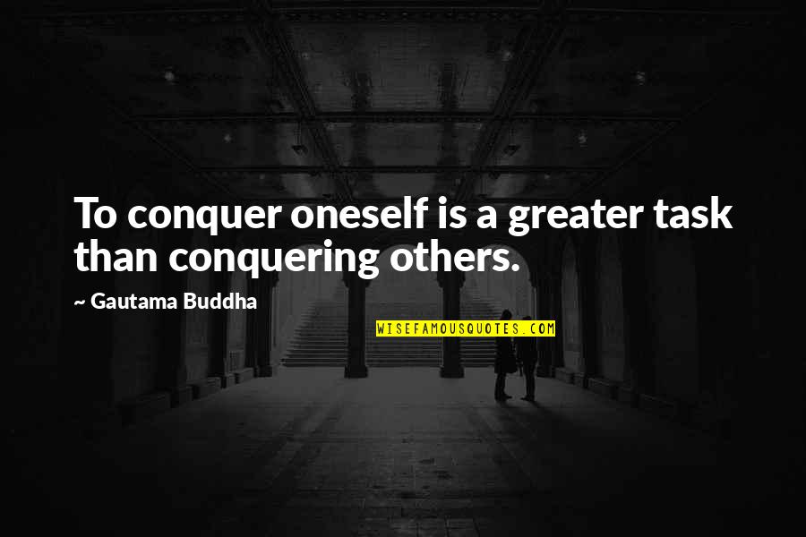 Conquering Oneself Quotes By Gautama Buddha: To conquer oneself is a greater task than