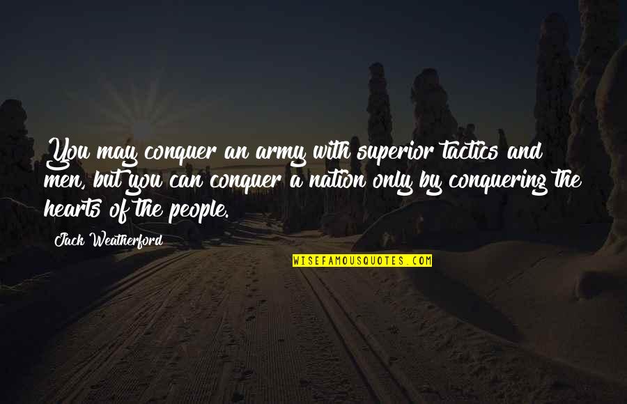 Conquering Quotes By Jack Weatherford: You may conquer an army with superior tactics