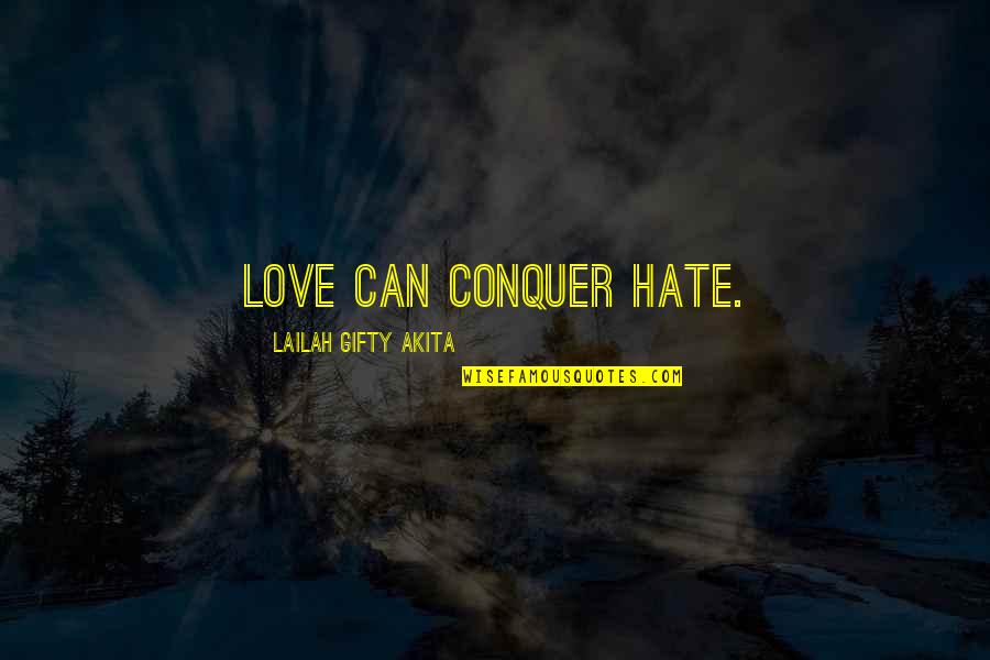 Conquering Quotes By Lailah Gifty Akita: Love can conquer hate.