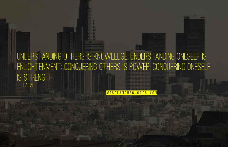 Conquering Quotes By Laozi: Understanding others is knowledge, Understanding oneself is enlightenment;