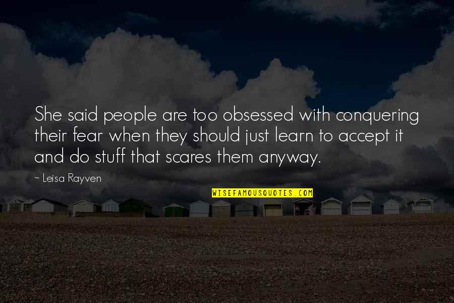 Conquering Quotes By Leisa Rayven: She said people are too obsessed with conquering