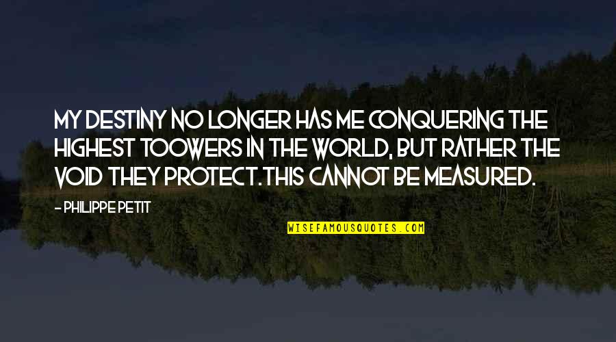 Conquering Quotes By Philippe Petit: My destiny no longer has me conquering the