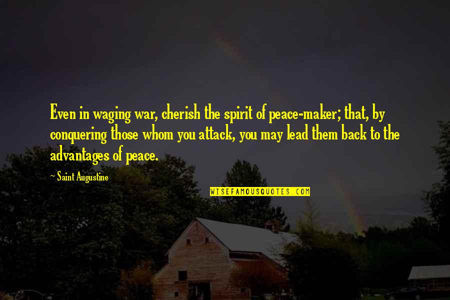Conquering Quotes By Saint Augustine: Even in waging war, cherish the spirit of