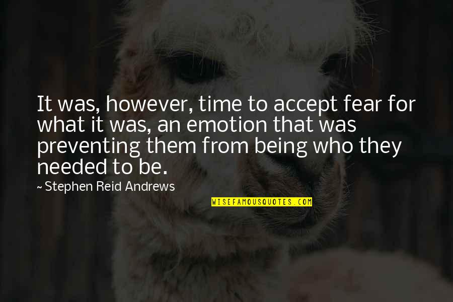 Conquering Quotes By Stephen Reid Andrews: It was, however, time to accept fear for