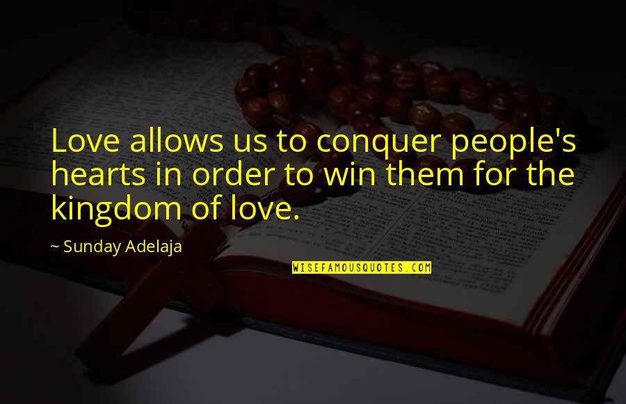 Conquering Quotes By Sunday Adelaja: Love allows us to conquer people's hearts in