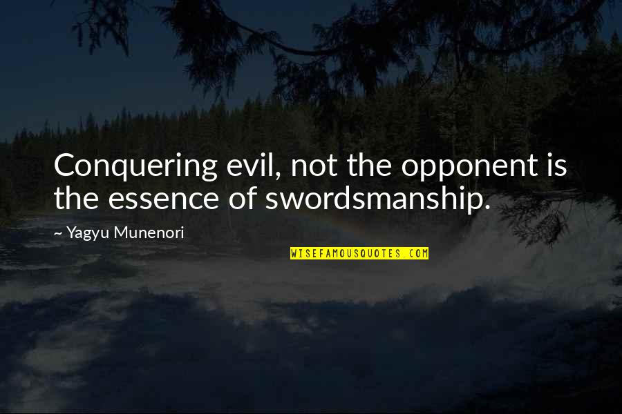 Conquering Quotes By Yagyu Munenori: Conquering evil, not the opponent is the essence