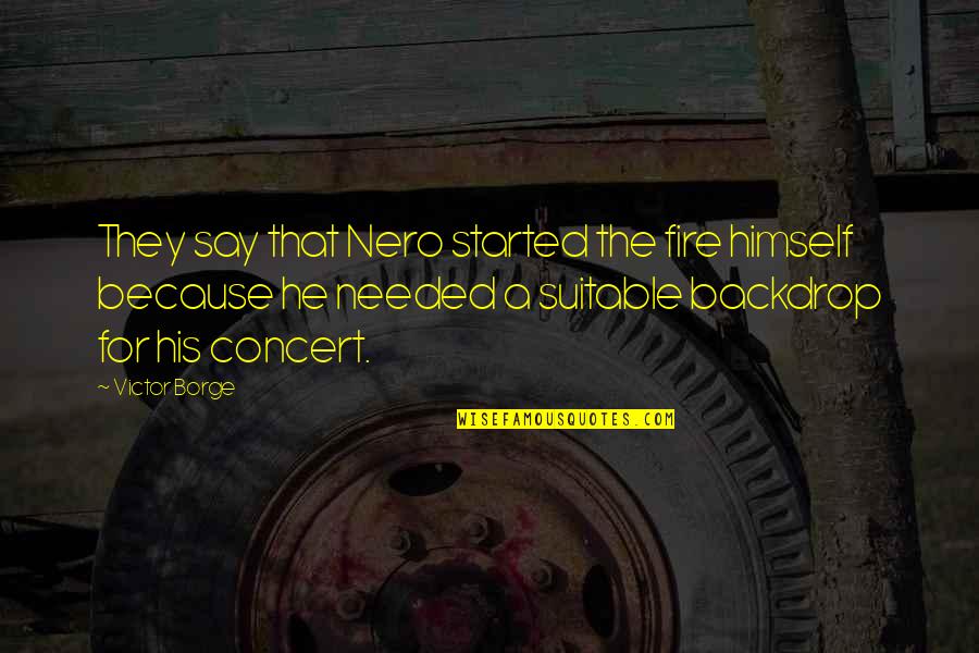 Conquering Someone Quotes By Victor Borge: They say that Nero started the fire himself