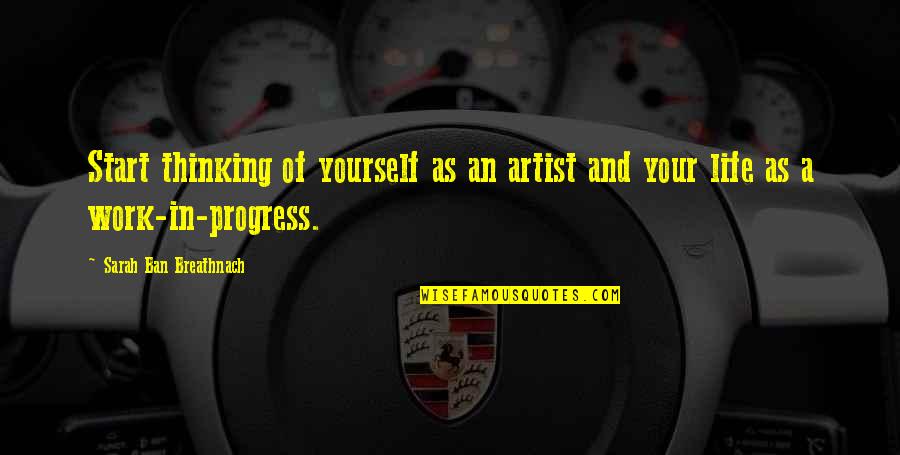 Conquering Struggles Quotes By Sarah Ban Breathnach: Start thinking of yourself as an artist and