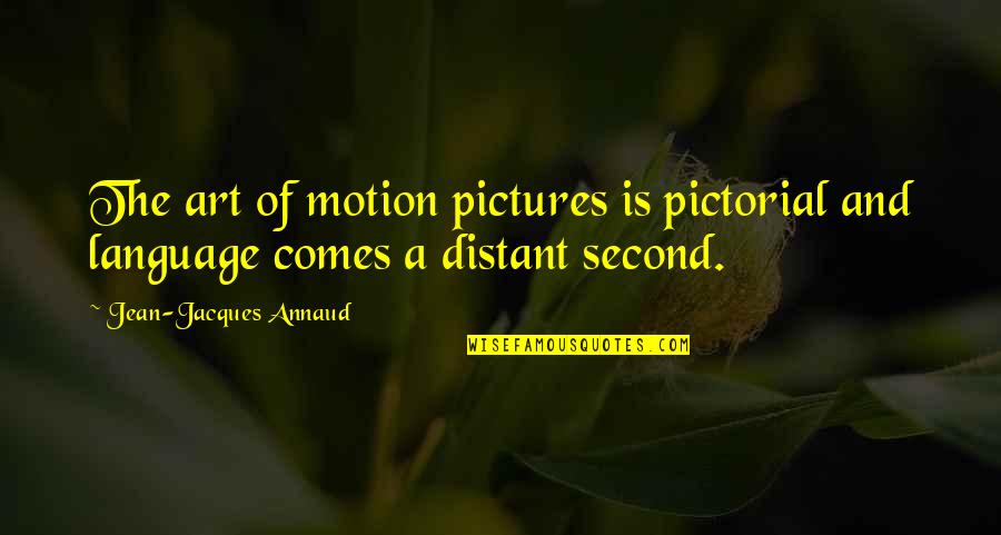 Conquering The Enemy Quotes By Jean-Jacques Annaud: The art of motion pictures is pictorial and