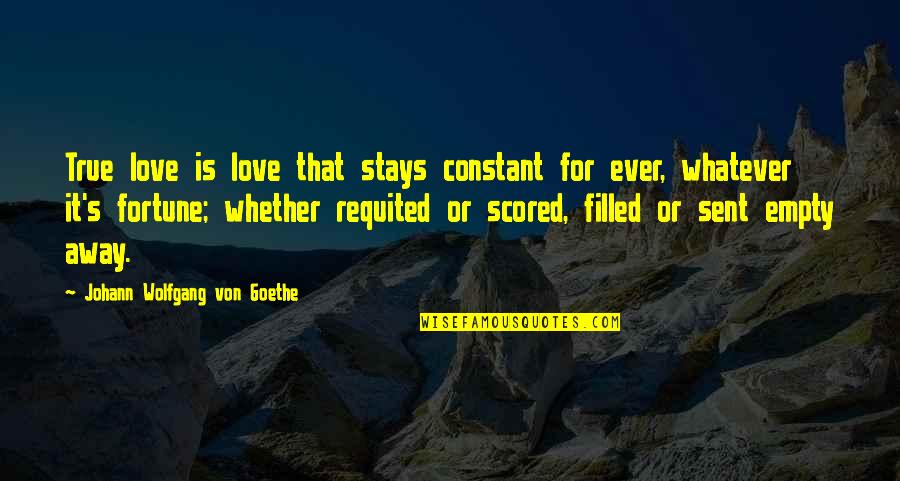 Conquering The Enemy Quotes By Johann Wolfgang Von Goethe: True love is love that stays constant for