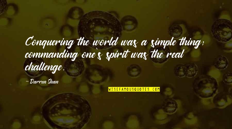 Conquering World Quotes By Darren Shan: Conquering the world was a simple thing; commanding Conquering World Quotes By Darren Shan: Conquering the world was a simple thing; commanding