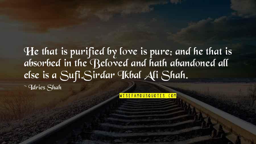 Conquering Your Love Quotes By Idries Shah: He that is purified by love is pure;